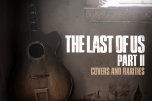 最后生还者 II: 原声珍品 (The Last of Us Part II: Covers and Rarities )
